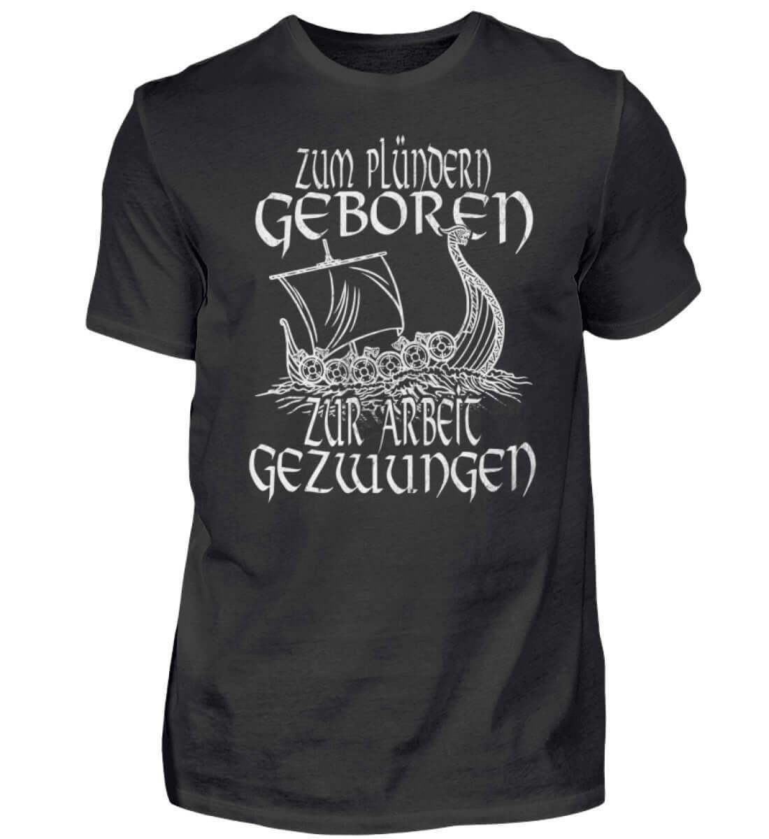 Vikinger Humor Zum Plündern Geboren, Zur Arbeit Gezwungen' Premiumshirt - Nordic Viking Wear