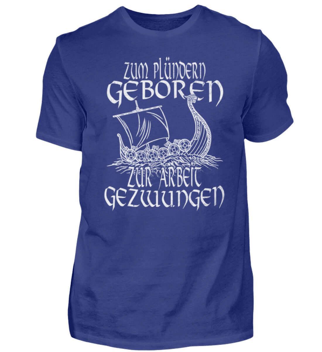 Vikinger Humor Zum Plündern Geboren, Zur Arbeit Gezwungen' Premiumshirt - Nordic Viking Wear