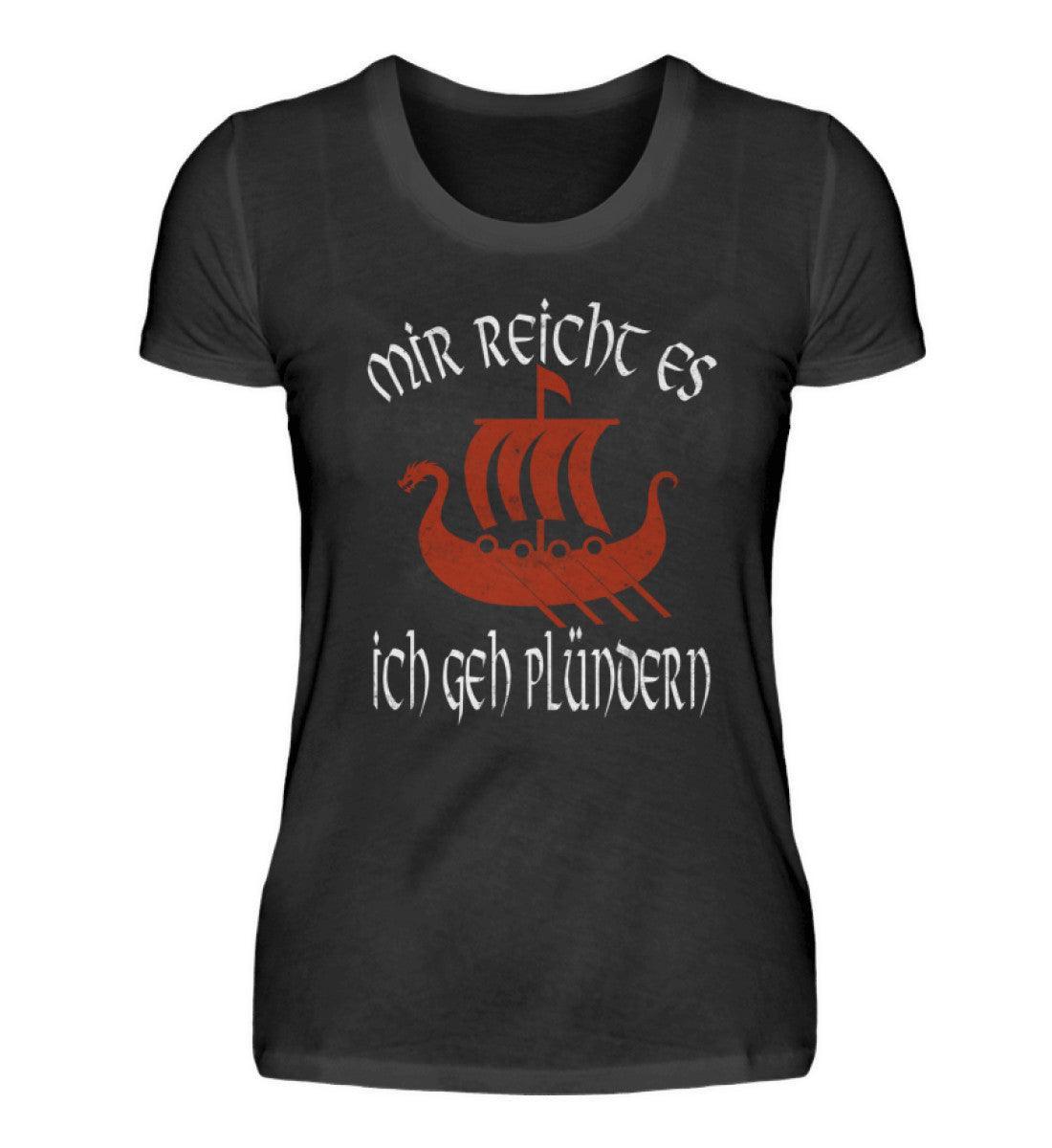 Lustiges Schildmaiden "Mir reicht's, ich geh plündern" Damen Premium T-Shirt - Nordic Viking Wear