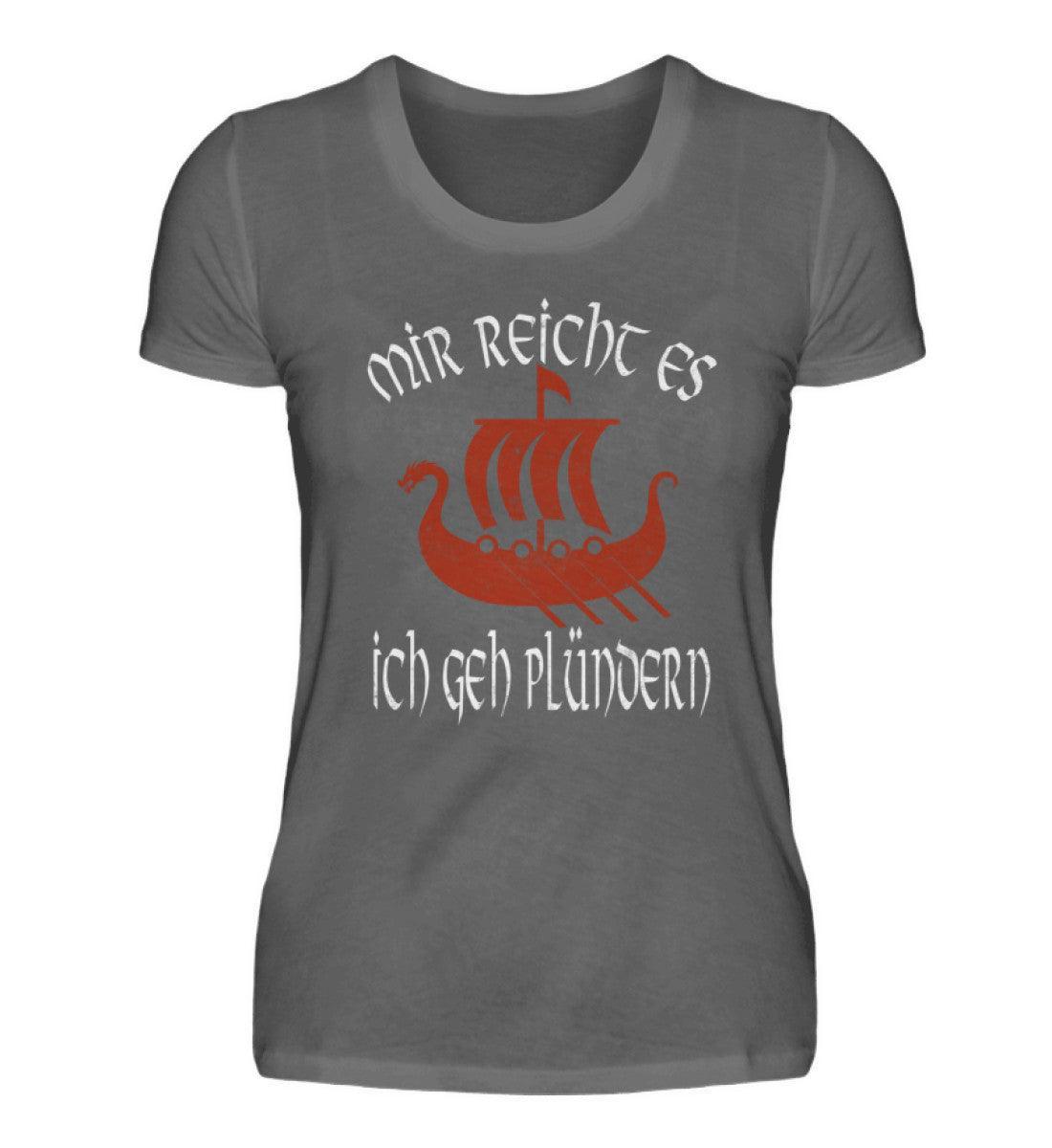 Lustiges Schildmaiden "Mir reicht's, ich geh plündern" Damen Premium T-Shirt - Nordic Viking Wear