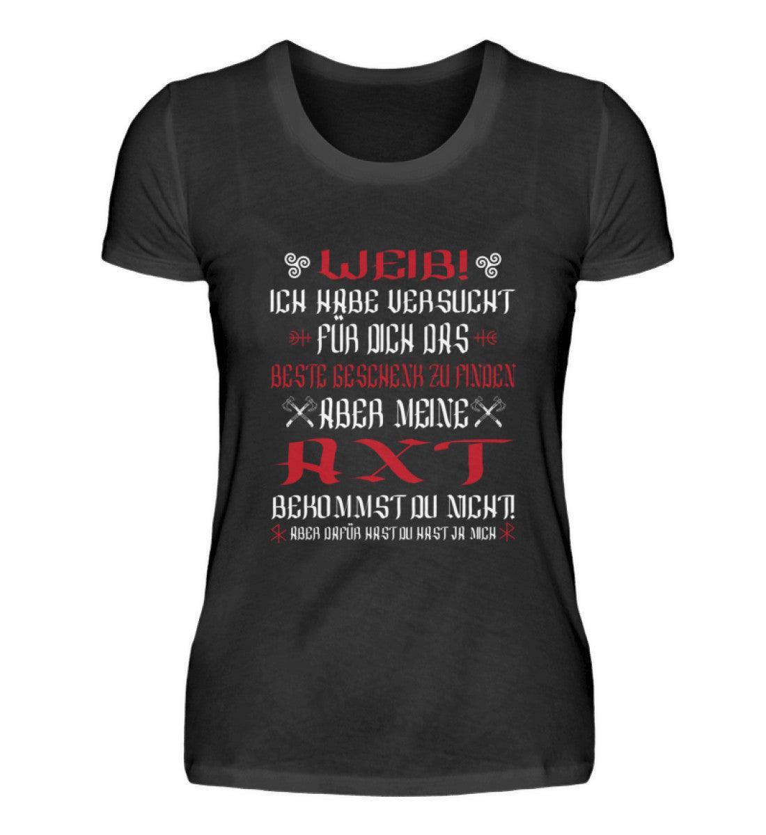 Lustiges Wikinger-Premiumshirt "Weib, meine Axt bekommst du nicht!" - Perfekt für Schildmaiden am Valentinstag - Nordic Viking Wear