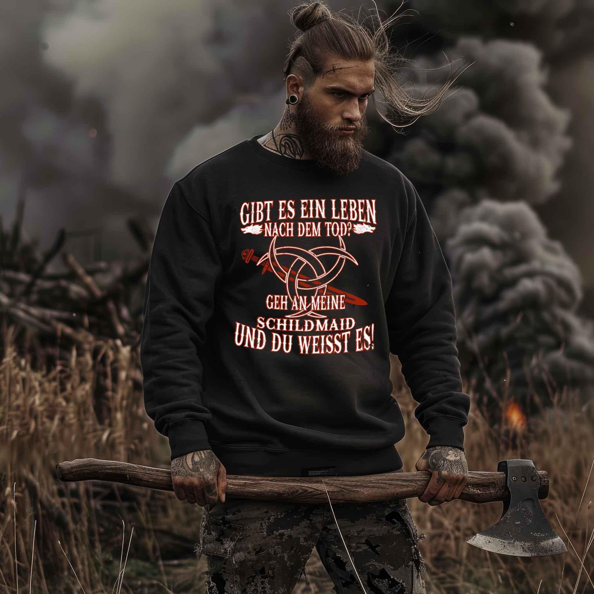 Lustiges Wikinger Sweatshirt "Gibt es ein Leben nach dem Tod? Geh an meine Schildmaid und du weißt es!" - Nordic Viking Wear