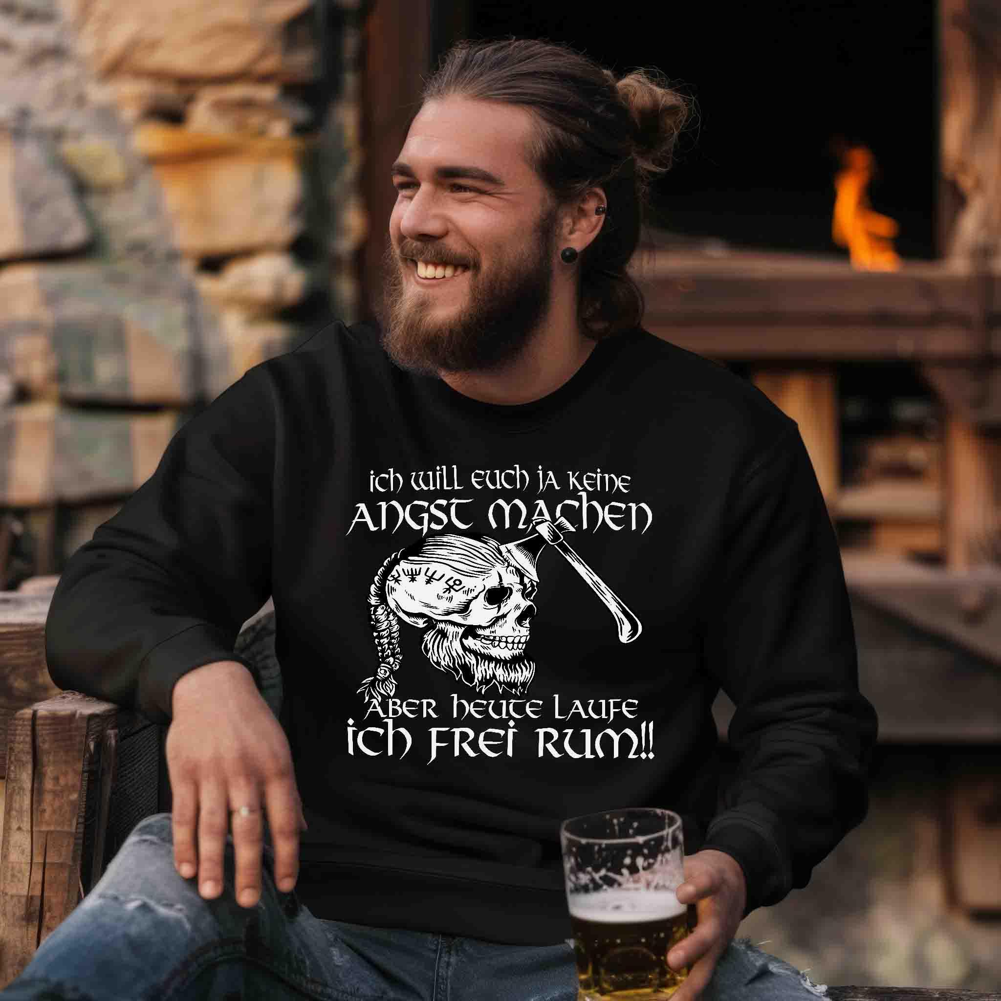 Lustiges Wikinger Sweatshirt - "Ich Will Euch Ja Keine Angst Machen, Aber Heute Laufe Ich Frei Rum!" - Nordic Viking Wear