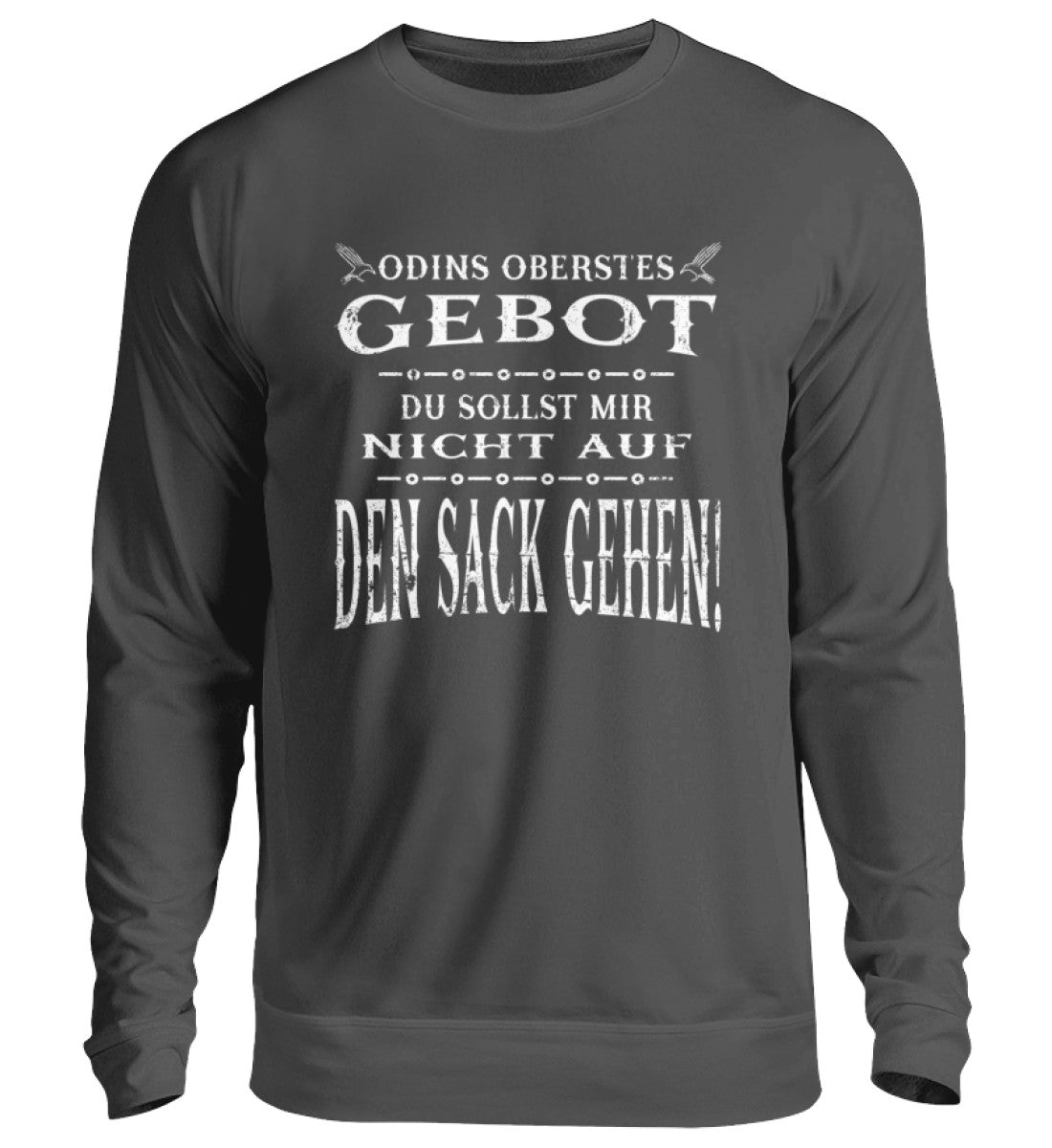 Graues Wikinger-Sweatshirt mit Aufdruck "Odins Oberstes Gebot: Du Sollst Mir Nicht Auf Den Sack Gehen!" in weißer Schrift