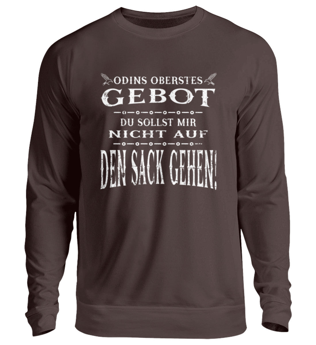 Lustiges Wikinger-Sweatshirt mit dem Spruch "Odins Oberstes Gebot: Du Sollst Mir Nicht Auf Den Sack Gehen!" in brauner Farbe