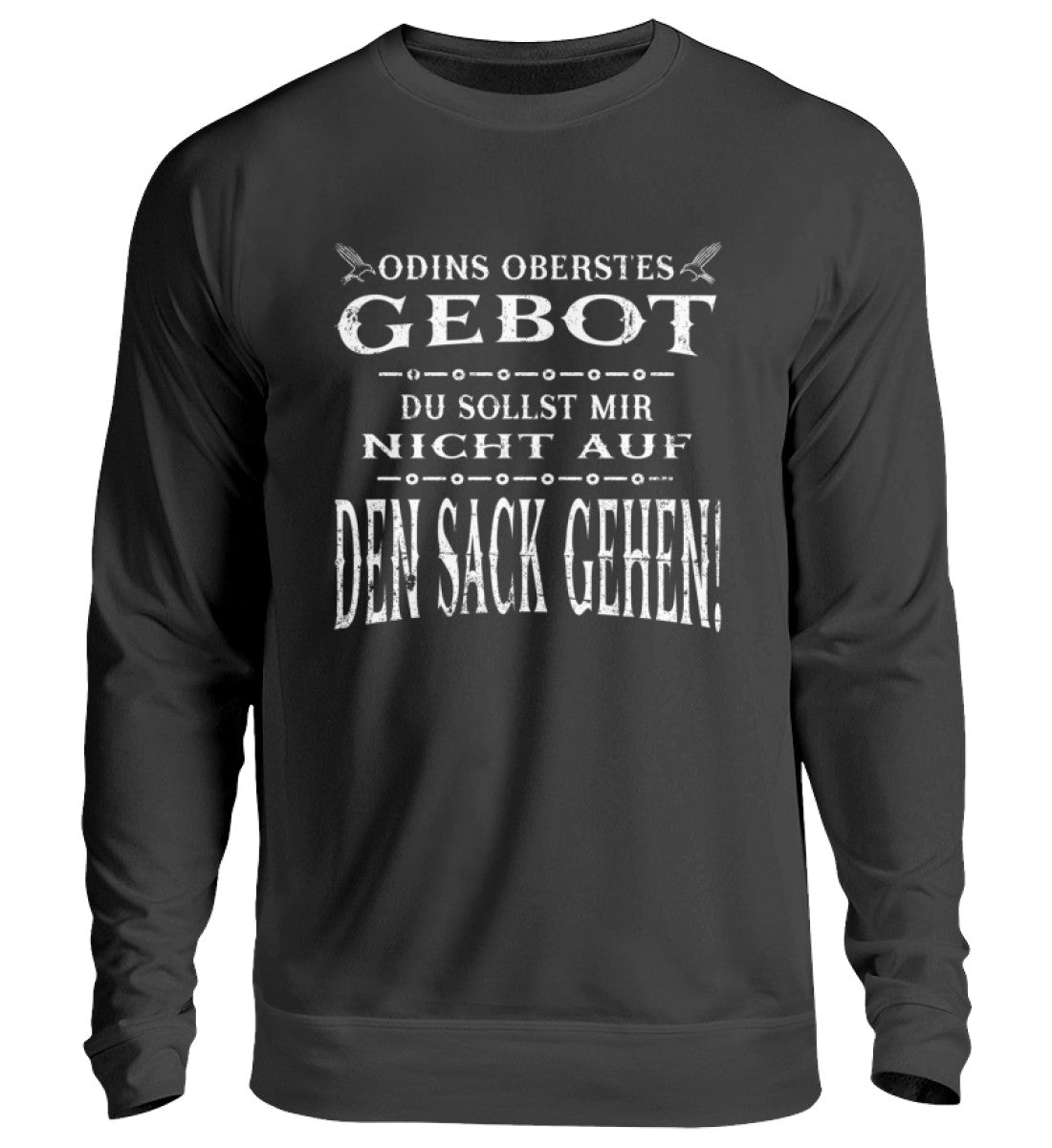 Lustiges Wikinger Sweatshirt mit dem Spruch "Odins Oberstes Gebot: Du Sollst Mir Nicht Auf Den Sack Gehen!" in Schwarz